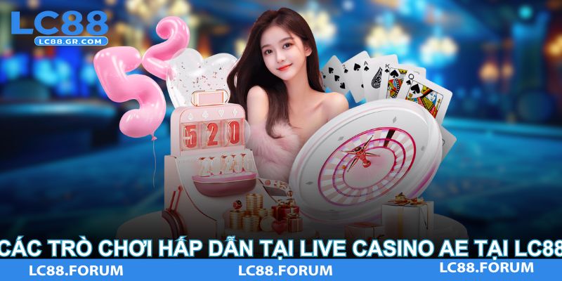 Các trò chơi hấp dẫn tại Live Casino AE Tại LC88