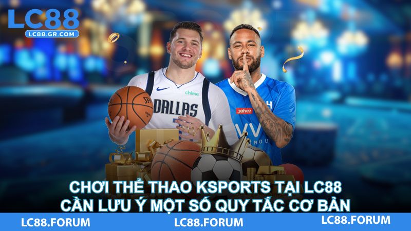 Chơi thể thao KSports tại LC88 cần lưu ý một số quy tắc cơ bản