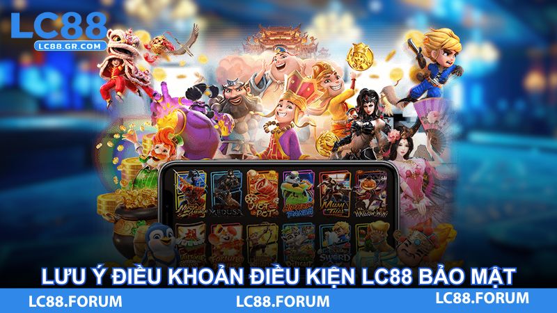 Lưu ý điều khoản điều kiện LC88 bảo mật