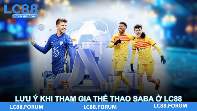 Lưu ý khi tham gia thể thao Saba tại LC88