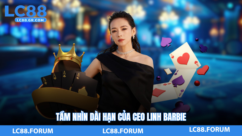 Tầm nhìn dài hạn của CEO Linh Barbie