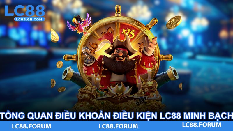 Tổng quan điều khoản điều kiện LC88 minh bạch