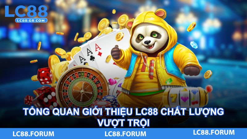 Tổng quan giới thiệu LC88 chất lượng vượt trội