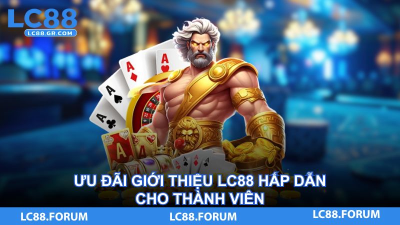 Ưu đãi giới thiệu LC88 hấp dẫn cho thành viên